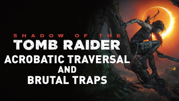 Shadow of the Tomb Raider - Shadow of the Tomb Raider - Acrobatic Traversal and Brutal Traps